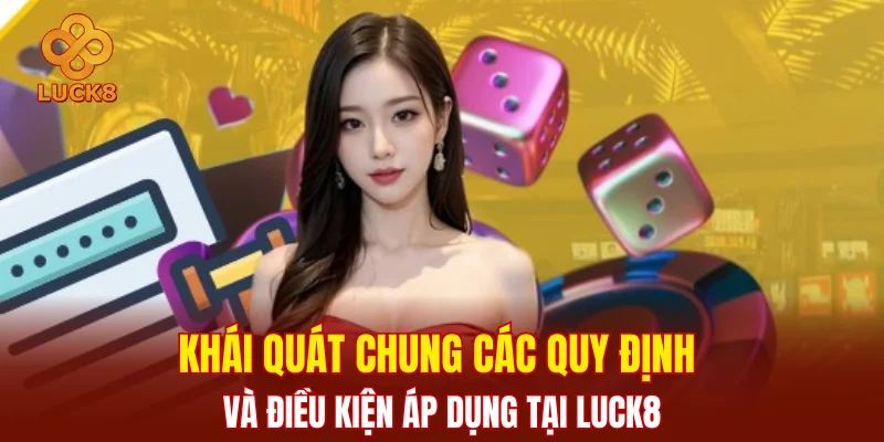 Khái quát chung các quy định và điều kiện áp dụng tại LUCK8