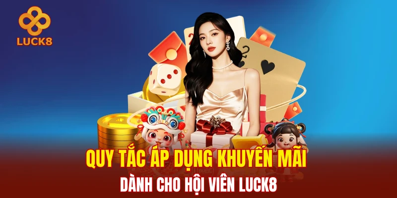 Quy tắc áp dụng khuyến mãi dành cho hội viên LUCK8