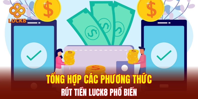 Tổng hợp các phương thức rút tiền LUCK8 phổ biến