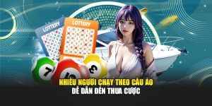 Nhiều người chạy theo cầu ảo dễ dẫn đến thua cược